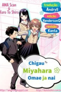 Chigau Miyahara, Omae Ja Nai!