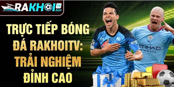 Trải nghiệm xem bóng đá miễn phí tại Rakhoi TV