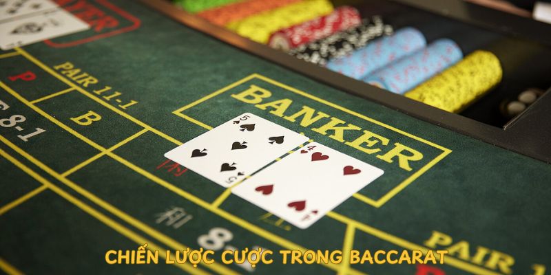 Chiến Lược Cược Trong Baccarat