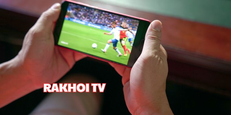 Rakhoi TV - Trải Nghiệm Xem Bóng Đá Miễn Phí Chất Lượng Cao