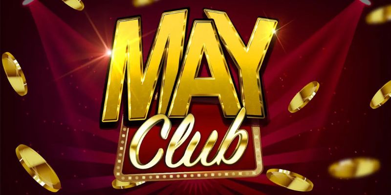 Tổng quan về Link vào May Club và sự uy tín vượt trội