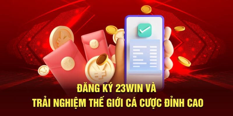 Đăng ký 23win và trải nghiệm thế giới cá cược đỉnh cao